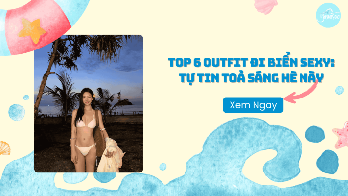 Top 6 Outfit Đi Biển Sexy